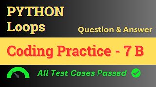 Coding Practice - 7 B || Loops - Answer || Python || NxtWave || CCBP 4.0