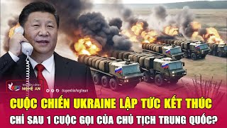 Cuộc chiến Ukraine lập tức kết thúc chỉ sau 1 cuộc gọi của Chủ tịch Trung Quốc? | Nghệ An TV