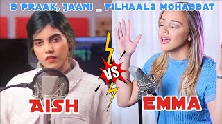 Filhaal2 Mohabbat - BPraak, Jaani (Female Version) | Aish Vs Emma Hessters | Who sang Better ?