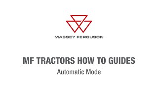 Automatic Mode on S Series Tractors | Massey Ferguson Tractors How To Guides