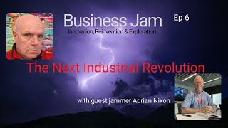 The Next Industrial revolution with Adrian Nixon Business Jam Live Ep 06