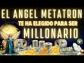 ORACIÓN DE PODER AL ÁNGEL METATRON para SER MILLONARIO