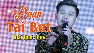 ĐOẠN TÁI BÚT  - MAI QUỐC HUY | MINISHOW MAI QUỐC HUY