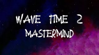 Mastermind - Wave Time 2 (feat. Chip & Nafe Smallz) (Lyrics)