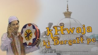 Khwaja Ki Dargah Pe | Khwaja Maharaja Hai | New Khwaja Video Song | Ajmer Sharif Dardah Song