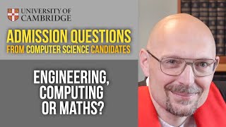 Engineering, computer science or mathematics? [Cambridge CS admissions]