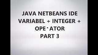 Java NetBeans IDE ( Variabel & type Data Integer ) - PART 3