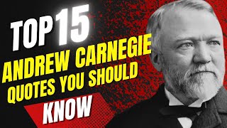 Top 15 Andrew Carnegie Quotes you should know it will change your life