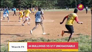 🔴LIVE: U17 UNCOACHABLE FC VS 44 BULLDOGS FC|| KAMITI PRISON STADIUM
