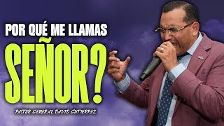 Por Qué Me Llamas, Señor? - Pastor General David Gutierrez