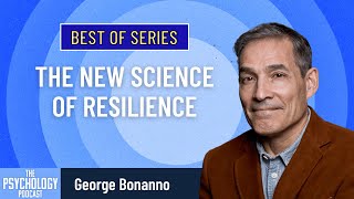 Best of Series: The New Science of Resilience || George Bonnano