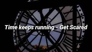 Time keeps running - Get Scared Lyrics
