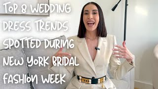 Top 8 WEDDING DRESS TRENDS SPOTTED during New York Bridal Fashion Week