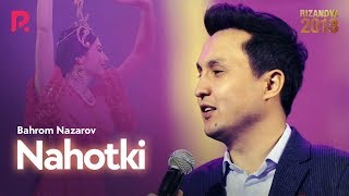 Bahrom Nazarov - Nahotki | Бахром Назаров - Нахотки (RizaNova 2018)