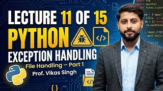 Lecture 11 of 15 : Python | Exception Handling | File Handling Part-1