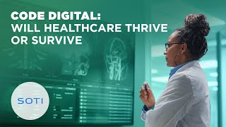 SOTI Healthcare Report: Will Healthcare Thrive or Survive