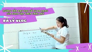 Bà Lý Vlog | Hướng Dẫn Dạy Học Về Sự Đa Dạng Của Sinh Vật Trên Trái Đất