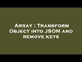 Array : Transform Object into JSON and remove keys