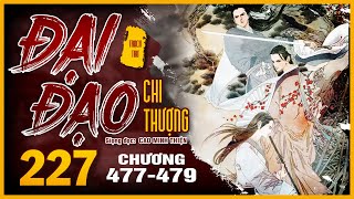 Tập 227 Chương 477 - 479 | Đại Đạo Chi Thượng|  | Truyện Huyền huyễn, Linh dị, tiên hiệp