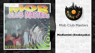 Mob Club Masters - Madlamini (Enakeyaka) | Official Audio