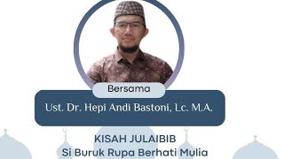 Kisah Julaibib Si Buruk Rupa Berhati Mulia | Ustadz HEPI Andi Bastoni