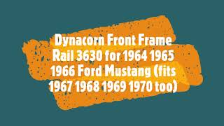 Dynacorn 3630 Front Frame Rail  for 1964 1965 1966 Ford Mustang fits 1967 1968 1969 1970 too