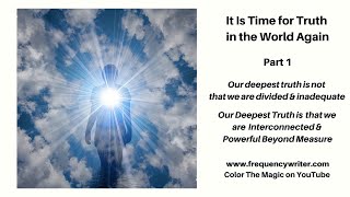 It is Time for Truth in the World Again: Our Deepest Truth Is That We Are Powerful Beyond Measure