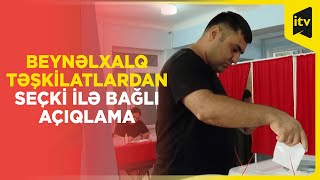 Beynəlxalq təşkilatlar parlament seçkilərini yüksək qiymətləndiriblər