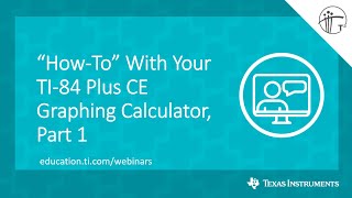 Webinar: “How-To” With Your TI-84 Plus CE Graphing Calculator, Part 1