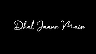 Dhal Jaun Main🤍 | Blackscreen WhatsApp Status | Rustom | Jubin Nautiyal |