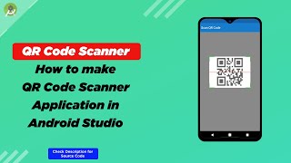 How to make QR Code Scanner application in Android Studio | Source Code Available