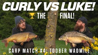 Curly vs Luke! Carp Match #4: Todber Wadmill - THE FINAL!