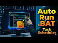 How to Add Any .BAT File to Task Scheduler in Windows | Step-by-Step Tutorial