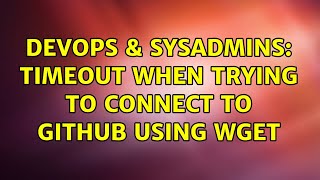 DevOps & SysAdmins: Timeout when trying to connect to github using wget