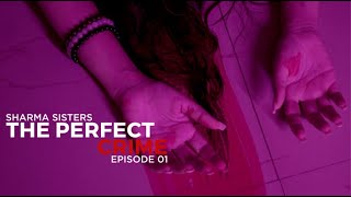 Ep 1 - The Perfect Crime | The Sharma Sisters Series  | Tanya Sharma | Kritika Sharma