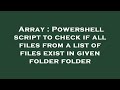 Array : Powershell script to check if all files from a list of files exist in given folder folder