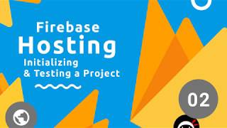 Firebase Hosting Tutorial #2 - Initializing & Testing