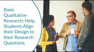Basic Qualitative Research: Help Students Align their Design to their Research Questions
