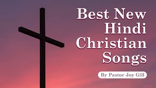 NON STOP HINDI WORSHIP Best New Hindi Christian Songs 2024 | Pastor Joy Gill #hindichristiansong