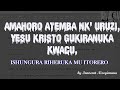 AMAHORO ATEMBA NK' URUZI, YESU KRISTO GUKIRANUKA KWACU||ISHUNGURA RIHERUKA MU ITORERO by Innocent N.