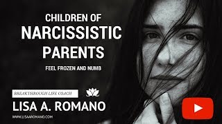 Child of Narcissistic Parent--Feel Frozen and Numb