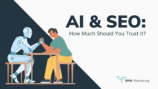 AI \u0026 SEO: How Much Should You Trust It?