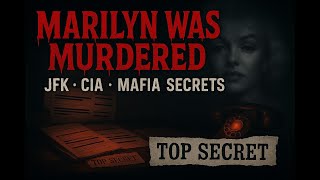 Marilyn Monroe Was Murdered: Exposing the JFK, CIA & Mafia Cover-Up