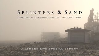 Splinters \u0026 Sand: Rebuilding our memories. Rebuilding the Jersey Shore.