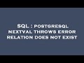 SQL : postgresql nextval throws error relation does not exist