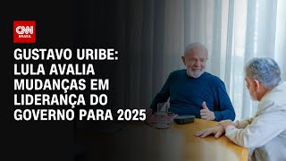 Gustavo Uribe: Lula avalia mudanças em liderança do governo para 2025 | BASTIDORES CNN