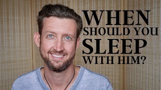 When Should You Sleep With Him?