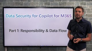 Data Security for Copilot for M365 - Part 1: Responsibility & Data Flow