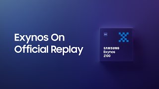 Exynos 2100: Exynos On Official Replay | Samsung