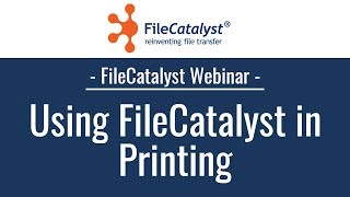 Using FileCatalyst in Printing